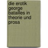 Die Erotik George Batailles in Theorie und Prosa door Bianca Schulze