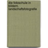 Die Fotoschule in Bildern. Landschaftsfotografie by Hans-Peter Schaub