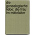 Die Genealogische Liebe: Die Frau Im Mittelalter