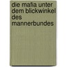 Die Mafia Unter Dem Blickwinkel Des Mannerbundes by Verena Brunner