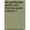 Die Politischen Werke Von Thomas Paine, Volume 1 door Thomas Paine
