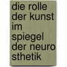 Die Rolle Der Kunst Im Spiegel Der Neuro Sthetik door Andr Schmiljun