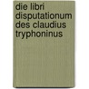 Die libri disputationum des Claudius Tryphoninus by Kathrin Fildhaut