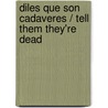 Diles que son cadaveres / Tell them they're dead by Jordi Soler
