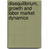 Disequilibrium, Growth And Labor Market Dynamics by Willi Semmler