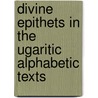 Divine Epithets In The Ugaritic Alphabetic Texts by Aicha Rahmouni
