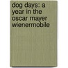 Dog Days: A Year In The Oscar Mayer Wienermobile door Dave Ihlenfeld