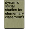 Dynamic Social Studies For Elementary Classrooms door Kathryn M. Obenchain