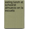 Eating Lunch at School/El Almuerzo En La Escuela by Joanne Mattern