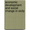 Economic Development And Social Change In Sicily by Jane Hilowitz