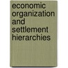 Economic Organization And Settlement Hierarchies by Karen G. Harry
