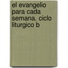 El Evangelio Para Cada Semana. Ciclo Liturgico B door Jose Antonio Pagola