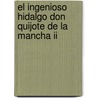 El Ingenioso Hidalgo Don Quijote De La Mancha Ii door Miguel de Cervantes Y. Saavedra
