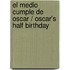 El medio cumple de Oscar / Oscar's Half Birthday