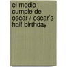 El medio cumple de Oscar / Oscar's Half Birthday by Bob Graham