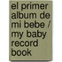 El primer album de mi bebe / My Baby Record Book