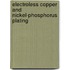 Electroless Copper And Nickel-Phosphorus Plating