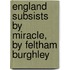 England Subsists By Miracle, By Feltham Burghley
