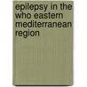 Epilepsy In The Who Eastern Mediterranean Region door Who Regional Office for the Eastern Meditarranean