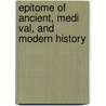 Epitome Of Ancient, Medi Val, And Modern History door Karl Julius Ploetz