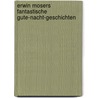 Erwin Mosers fantastische Gute-Nacht-Geschichten door Erwin Moser