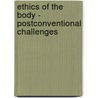 Ethics of the Body - Postconventional Challenges door Margrit Shildrick