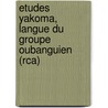 Etudes Yakoma, Langue Du Groupe Oubanguien (rca) door Pascal Boyeldieu