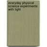 Everyday Physical Science Experiments With Light by Amy French Merrill