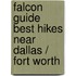 Falcon Guide Best Hikes Near Dallas / Fort Worth