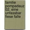 Familie Pompadauz 02. Eine unfassbar fiese Falle door Franziska Gehm