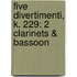Five Divertimenti, K. 229: 2 Clarinets & Bassoon