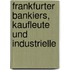 Frankfurter Bankiers, Kaufleute und Industrielle