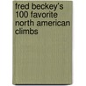 Fred Beckey's 100 Favorite North American Climbs by Fred Beckey
