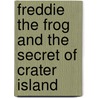 Freddie the Frog and the Secret of Crater Island door Sharon Burch