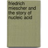 Friedrich Miescher and the Story of Nucleic Acid door Kathleen Tracy
