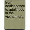 From Adolescence To Adulthood In The Vietnam Era by Timothy J. Owens