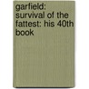 Garfield: Survival Of The Fattest: His 40Th Book by Jim Davis
