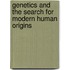 Genetics And The Search For Modern Human Origins