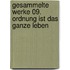Gesammelte Werke 09. Ordnung ist das ganze Leben