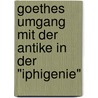 Goethes Umgang Mit Der Antike In Der "Iphigenie" by Gregor Legerlotz