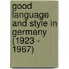 Good Language and Style in Germany (1923 - 1967) by Claudia Law