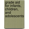 Grade Aid For Infants, Children, And Adolescents door Sara Harris