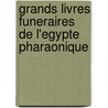Grands Livres Funeraires De L'Egypte Pharaonique by Claude Carrier