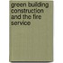 Green Building Construction And The Fire Service