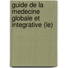 Guide De La Medecine Globale Et Integrative (Le) door Luc Bodin