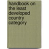 Handbook On The Least Developed Country Category by United Nations: Department Of Economic And Social Affairs