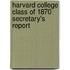 Harvard College Class Of 1870 Secretary's Report