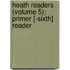 Heath Readers (Volume 5); Primer [-Sixth] Reader