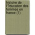 Histoire De L'?Ducation Des Femmes En France (1)