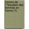Histoire De L'?Ducation Des Femmes En France (1) door Paul Rousselot